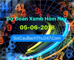 Dự Đoán Ngày 05-06-2018 Chốt Số XSMB