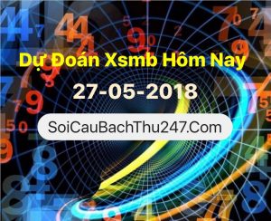 Dự Đoán Ngày 27-05-2018 Chốt Số XSMB