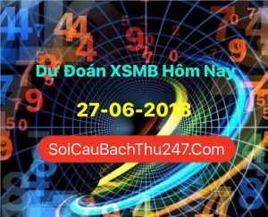 Dự Đoán Ngày 27-06-2018 Chốt Số XSMB