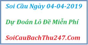 Dự đoán ngày 04-04-2019 – Thứ Năm