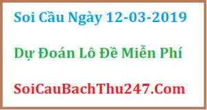 Dự đoán ngày 12-03-2019 – Thứ Ba