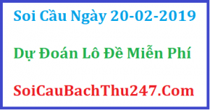 Dự đoán ngày 20-02-2019 – Thứ Tư