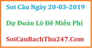 Dự đoán ngày 20-03-2019 – Thứ Tư