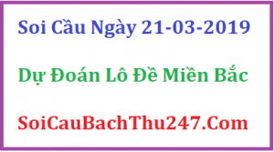 Dự đoán ngày 21-03-2019 – Thứ Năm