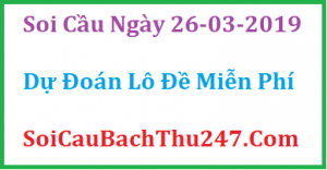 Dự đoán ngày 26-03-2019 – Thứ Ba