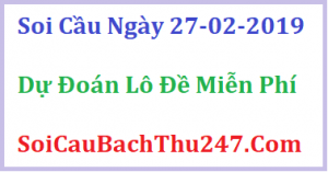 Dự đoán ngày 27-02-2019 – Thứ Tư