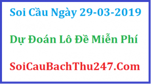 Dự đoán ngày 29-03-2019 – Thứ Sáu