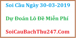 Dự đoán ngày 30-03-2019 – Thứ Bảy